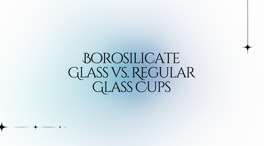 Borosilicate Glass vs. Regular Glass Cups