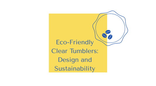 Eco-Friendly Clear Tumblers: Design and Sustainability