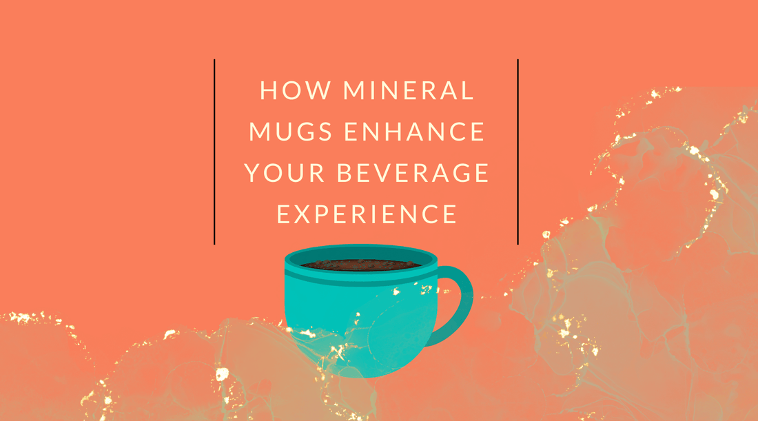 How Mineral Mugs Enhance Your Beverage Experience