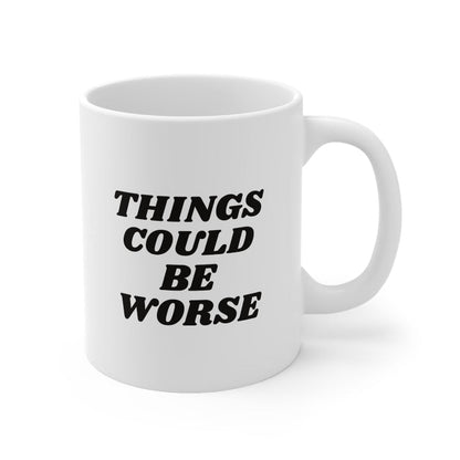 11oz Things Could Be Worst Ceramic Coffee Mug