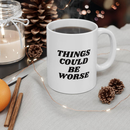 11oz Things Could Be Worst Ceramic Coffee Mug