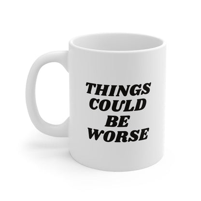 11oz Things Could Be Worst Ceramic Coffee Mug